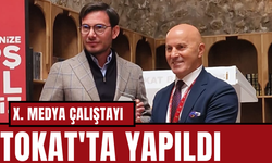 X. MEDYA ÇALIŞTAYI TOKAT'TA YAPILDI