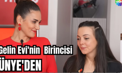 GELİN EVİ'NİN BİRİNCİSİ ÜNYE'DEN