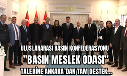 ULUSLARARASI BASIN KONFEDERASYONU  “BASIN MESLEK ODASI” TALEBİNE ANKARA’DAN TAM DESTEK…