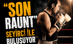 "SON RAUNT" SEYİRCİ İLE BULUŞUYOR