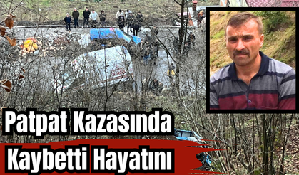 PATPAT KAZASINDA HAYATINI KAYBETTİ