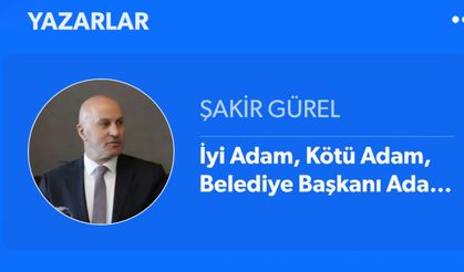 İyi Adam, Kötü Adam, Belediye Başkanı Adam !…