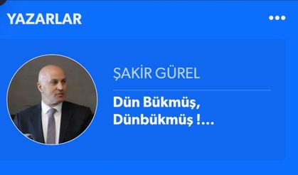 Dün Bükmüş, Dünbükmüş !…