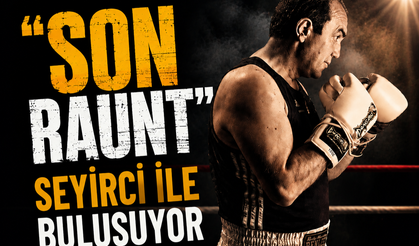 "SON RAUNT" SEYİRCİ İLE BULUŞUYOR