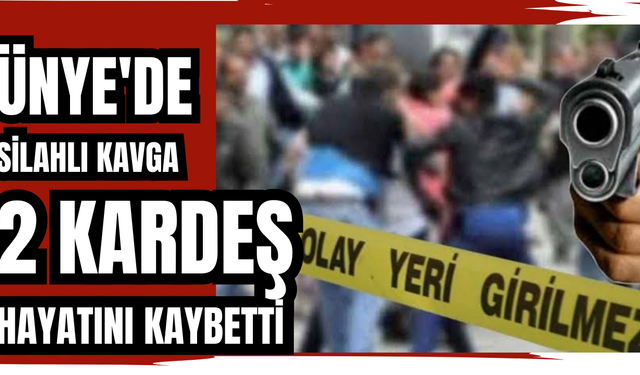 SİLAHLI KAVGADA 2 KARDEŞ HAYATINI KAYBETTİ
