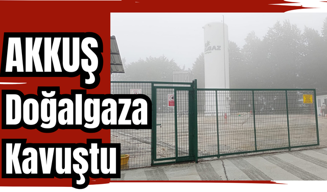 AKKUŞ DOĞALGAZA KAVUŞTU
