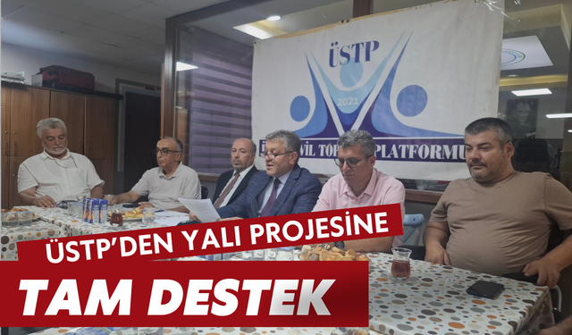ÜSTP’DEN YALI PROJESİNE TAM DESTEK