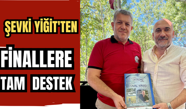 Şevki Yiğit'ten Finallere Tam Destek