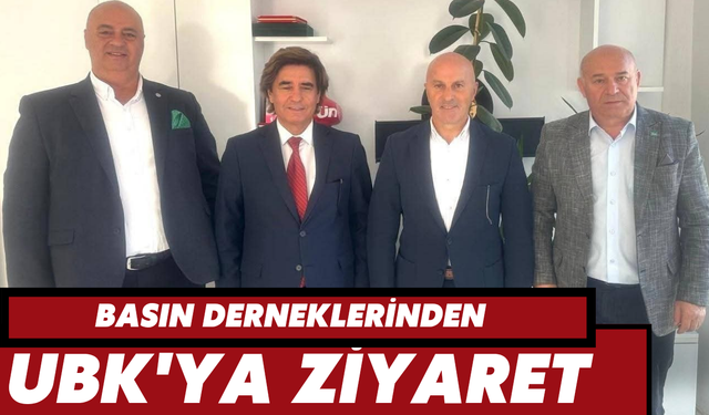 BASIN DERNEKLERİNDEN, UBK'YA ZİYARET