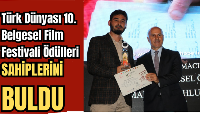 Türk Dünyası 10. Belgesel Film Festivali Ödülleri Sahiplerini Buldu
