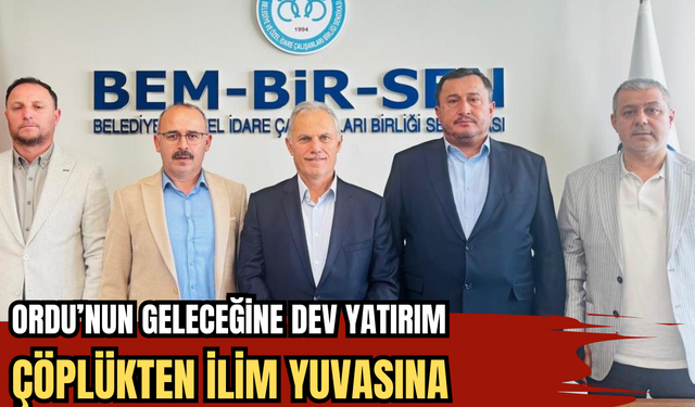 ORDU’NUN GELECEĞİNE DEV YATIRIM