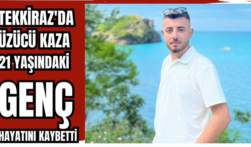 21 Yaşındaki Genç Hayatını Kaybetti