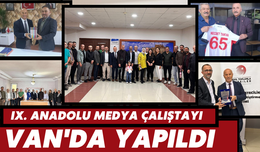 IX. ANADOLU MEDYA ÇALIŞTAYI, VAN'DA YAPILDI
