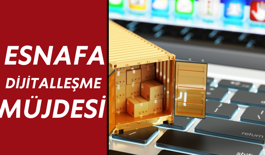 ESNAFA DİJİTALLEŞME MÜJDESİ