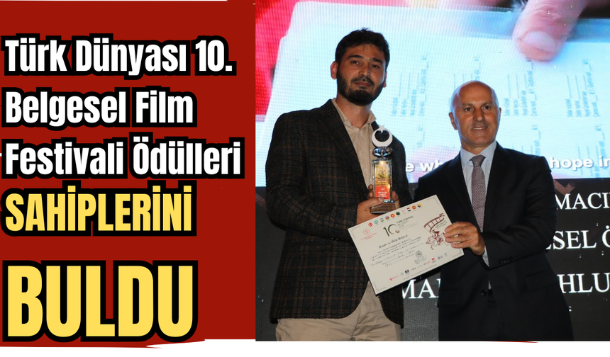 Türk Dünyası 10. Belgesel Film Festivali Ödülleri Sahiplerini Buldu