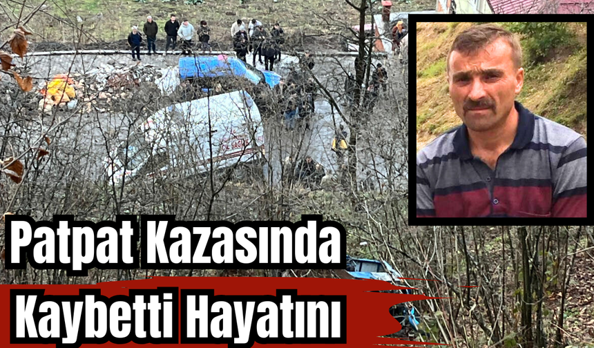 PATPAT KAZASINDA HAYATINI KAYBETTİ