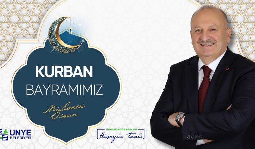 Ünye Belediye Başkanı Hüseyin Tavlı’dan Kurban Bayramı Mesajı